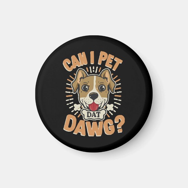 Can I Pet Dat Dawg Magnet (Front)