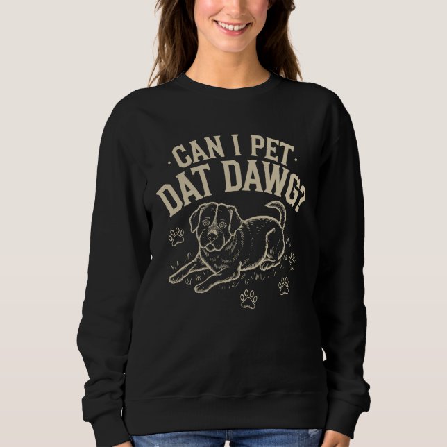 Can i pet dat dawg? sweatshirt (Front)