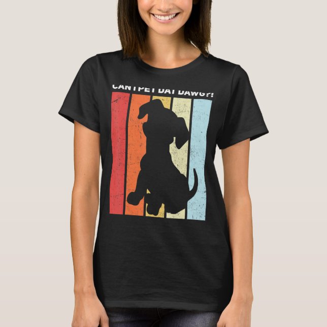 Can I Pet Dat Dawg! T-Shirt (Front)