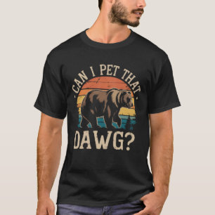 Can I Pet That Dawg Bear Meme Camping Hiking  T-Shirt