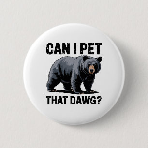 Can I Pet That Dawg Bear Meme Humour Bear Hiking F 6 Cm Round Badge