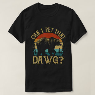 Can I Pet That Dawg Bear Meme Shirt