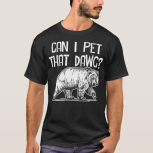 Can I Pet That Dawg Bear Southern Accent Pet Dog M T-Shirt
