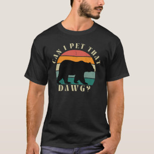 Can I Pet That Dawg Meme, Funny Bear Quote T-Shirt