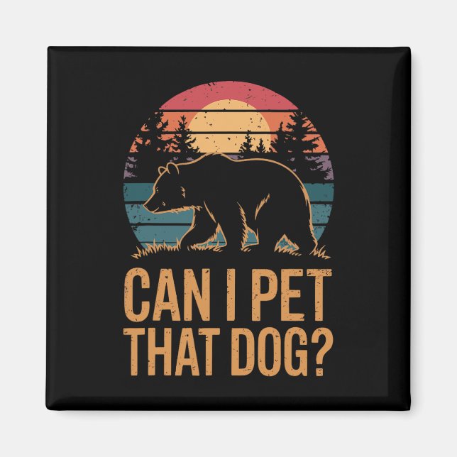 Can I Pet That Dog Bear 1  Magnet (Front)