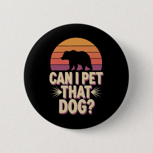 Can I Pet That Dog Bear  6 Cm Round Badge