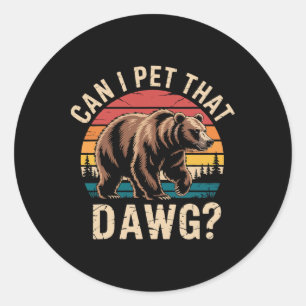 Can I Pet That Dog Funny Bear Meme Hiking Camping Classic Round Sticker