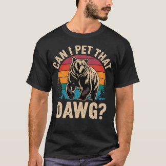 Can I Pet That Dog Funny Bear Meme Hiking Camping T-Shirt