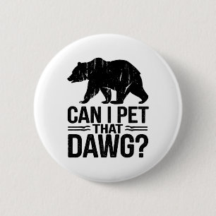 Can I Pet That Dog Funny Dawg Bear Meme Camping Hi 6 Cm Round Badge