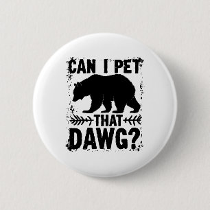 Can I Pet That Dog Funny Dawg Bear Meme Camping Hi 6 Cm Round Badge