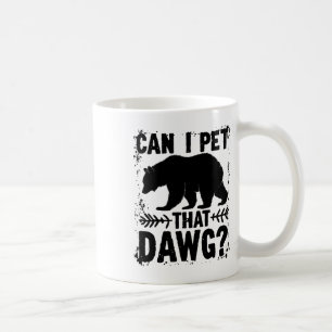 Can I Pet That Dog Funny Dawg Bear Meme Camping Hi Coffee Mug