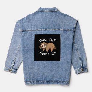 Can i pet that dog funny sloth for animal lover me denim jacket