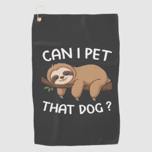 Can i pet that dog funny sloth for animal lover me golf towel