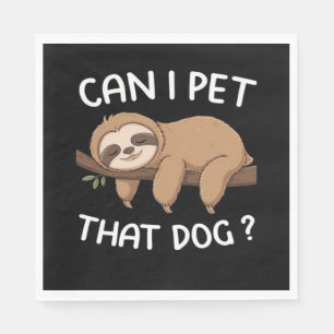 Can i pet that dog funny sloth for animal lover me napkin