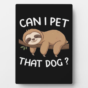 Can i pet that dog funny sloth for animal lover me plaque