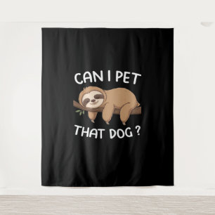 Can i pet that dog funny sloth for animal lover me tapestry