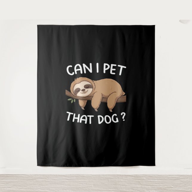 Can i pet that dog funny sloth for animal lover me tapestry (Front)