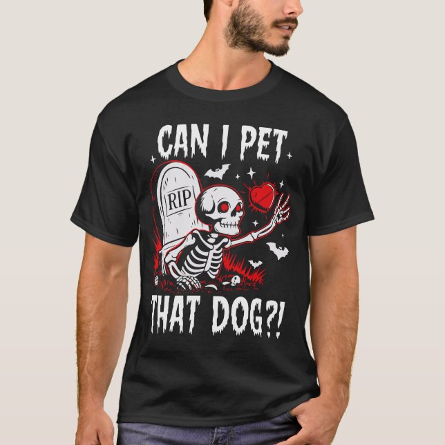 Can I Pet That Dog Halloween Funny Skeleton T-Shirt (Front)
