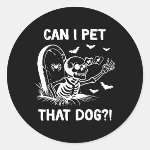 Can I Pet That Dog Halloween Skeleton  Classic Round Sticker