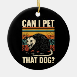 Can I Pet That Dog Opossum Funny Meme Design Ceramic Ornament