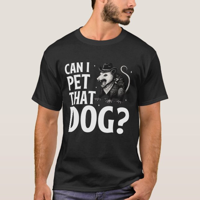 Can I Pet That Dog Opossum Funny Sarcastic Animal T-Shirt (Front)