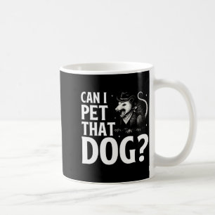Can I Pet That Dog Ossum Funny Sarcastic Animal Coffee Mug