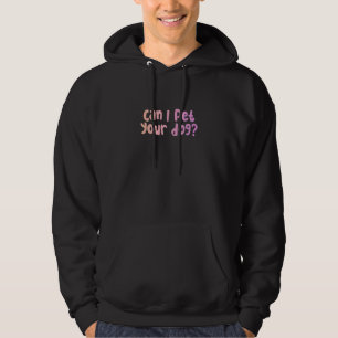 Can I Pet Your Dog Dogs Dog Mum Dog Dad Hoodie