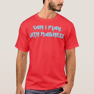 Can I Play With Madness blue T-Shirt