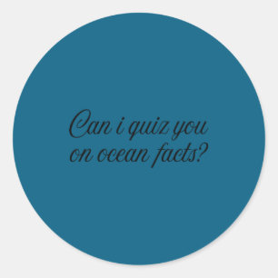 Can I Quiz You On Ocean Facts Funny Saying Quote G Classic Round Sticker