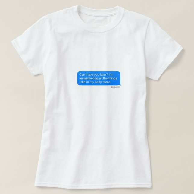 can i text you later? T-Shirt (Design Front)