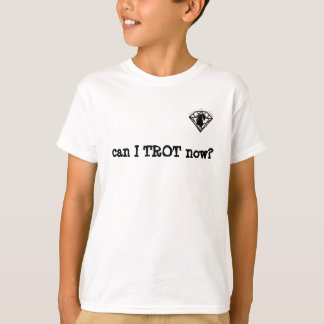 can I TROT now? T-Shirt