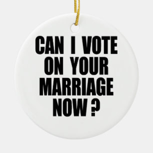 CAN I VOTE ON YOUR MARRIAGE 2 CERAMIC TREE DECORATION