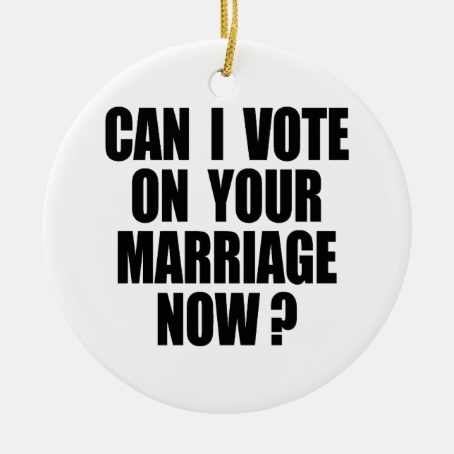 CAN I VOTE ON YOUR MARRIAGE 2 CERAMIC TREE DECORATION (Front)