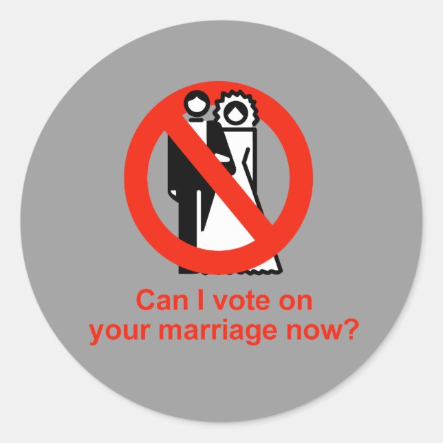 Can I vote on your marriage now Classic Round Sticker (Front)