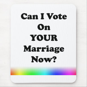 Can I Vote On Your Marriage Now? Mouse Pad
