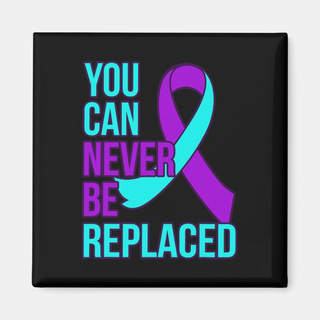 Can Never Be Replaced Suicide Awareness Support Gr Magnet (Front)