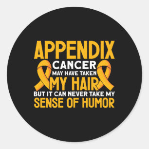 Can Never Take My Sende Of Humour Appendix Cancer  Classic Round Sticker