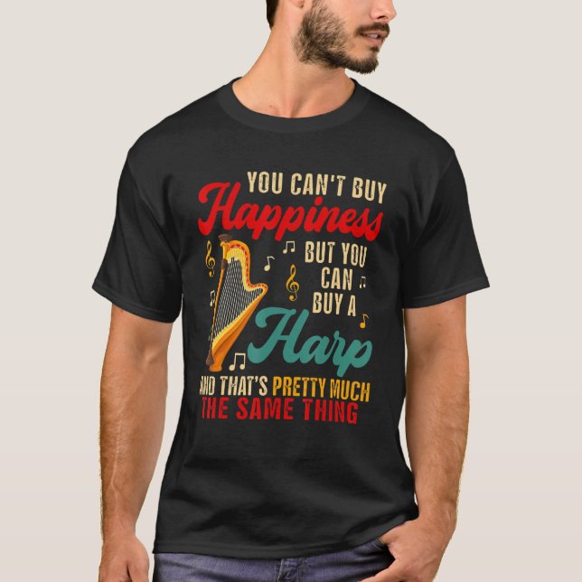 Can Not Buy Happiness But Can Buy A Harp  Instrume T-Shirt (Front)
