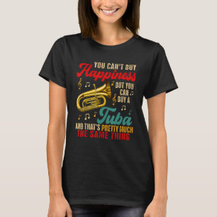 Can Not Buy Happiness But Can Buy A Tuba  Instrume T-Shirt