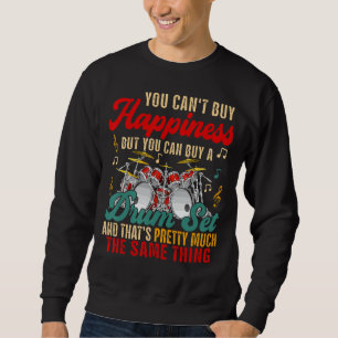 Can Not Buy Happiness But Can Buy Drum Set Instru Sweatshirt