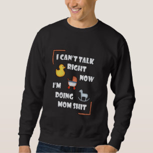 Can Not Talk Right Now I Am Doing Mum Stuff Funny  Sweatshirt