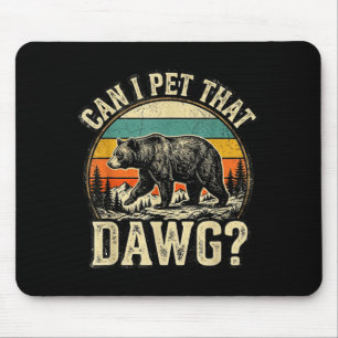 Can pet dat dawg animal funny bear lover meme mouse pad