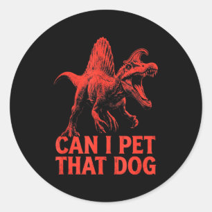 Can pet that dog funny dinosaur spinosaurus classic round sticker