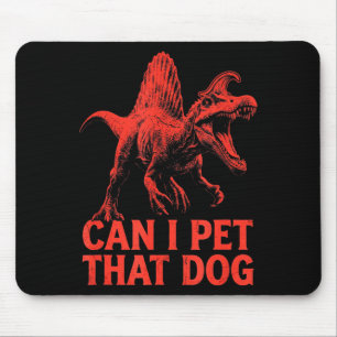 Can pet that dog funny dinosaur spinosaurus mouse pad