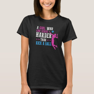 Can Serve Harder Volleyball Girl Women Youth Pla T-Shirt