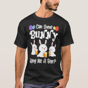 Can Some Bunny Bring Me A Beer Cute Easter Drinkin T-Shirt