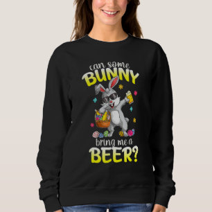 Can Some Bunny Bring Me A Beer Dabbing Rabbit East Sweatshirt