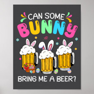 Can Some Bunny Bring Me A Beer Easter Day Men Wom Poster