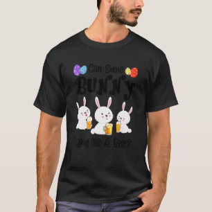 Can Some Bunny Bring Me A Beer  Easter Day T-Shirt