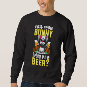 Can Some Bunny Bring Me A Beer Funny Beer Rabbit E Sweatshirt